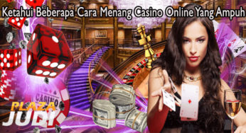 Ketahui Beberapa Cara Menang Casino Online Yang Ampuh