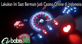 Lakukan Ini Saat Bermain Judi Casino Online di Indonesia